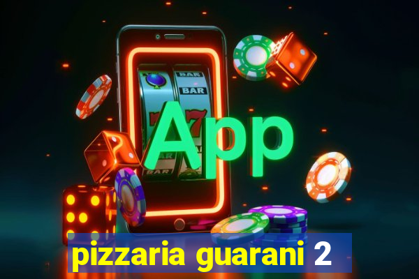 pizzaria guarani 2